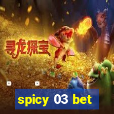 spicy 03 bet